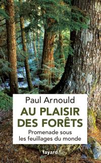 Au plaisir des forêts : promenade sous les feuillages du monde