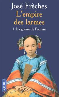 L'empire des larmes. Vol. 1. La guerre de l'opium