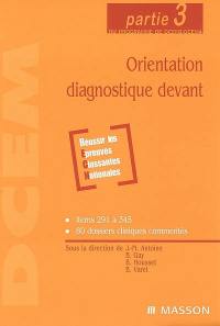 Orientation diagnostique devant : partie 3 du programme de DCEM2-DCEM4 : items 291 à 345, 80 dossiers cliniques commentés