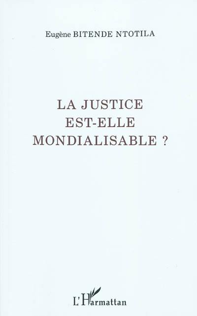 La justice est-elle mondialisable ?