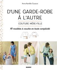 D'une garde-robe à l'autre : couture mère-fille : 18 modèles à coudre en toute complicité