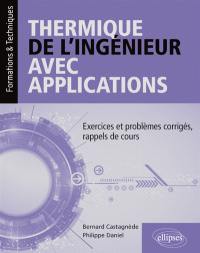 Thermique de l'ingénieur avec applications : exercices et problèmes corrigés, rappels de cours