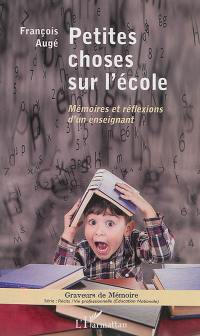 Petites choses sur l'école : mémoires et réflexions d'un enseignant