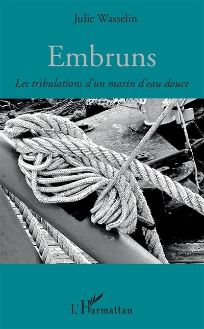 Embruns : les tribulations d'un marin d'eau douce