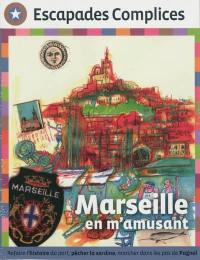 Marseille en famille. Marseille en m'amusant