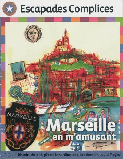 Marseille en famille. Marseille en m'amusant