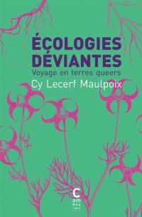 Ecologies déviantes : voyage en terres queers