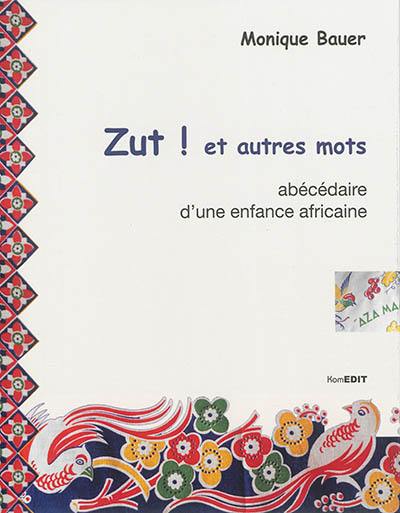 Zut ! et autres mots : abécédaire d'une enfance africaine