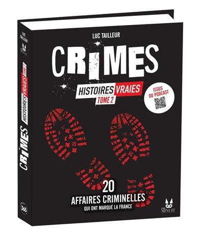 Crimes : histoires vraies. Vol. 2. 20 nouvelles affaires criminelles qui ont marqué la France