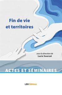 Fin de vie et territoires : actes du colloque