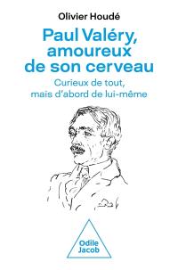 Paul Valéry, amoureux de son cerveau : curieux de tout, mais d'abord de lui-même