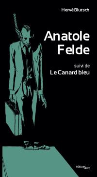 Anatole Felde. Le canard bleu : deux drames buraux