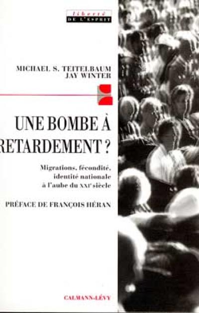 Une bombe à retardement ? : migration, fécondité, identité nationale à l'aube du XXIe siècle