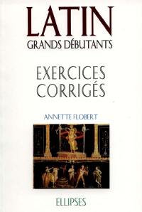 Latin grands débutants : exercices corrigés, cours en trente leçons