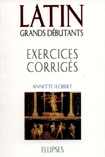 Latin grands débutants : exercices corrigés, cours en trente leçons