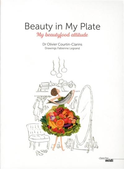 Beauty in my plate : my beautyfood attitude