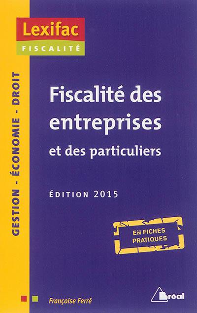 Fiscalité des entreprises et des particuliers : en fiches pratiques