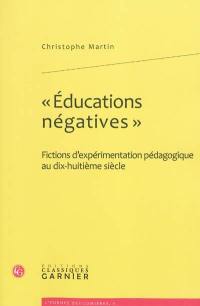 Educations négatives : fictions d'expérimentation pédagogique au dix-huitième siècle