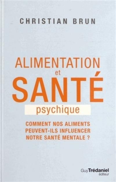 Alimentation et santé psychique : comment nos aliments peuvent-ils influencer notre santé mentale ?