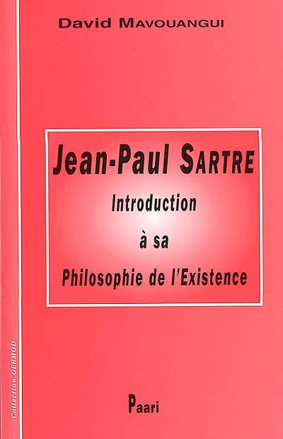 Jean-Paul Sartre, introduction à sa philosophie de l'existence