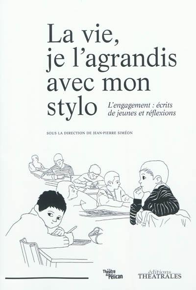 La vie, je l'agrandis avec mon stylo : l'engagement, écrits de jeunes et réflexions