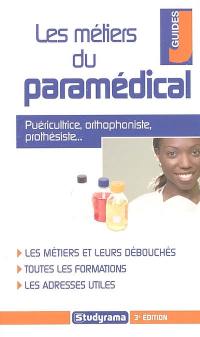 Les métiers du paramédical : puéricultrice, orthophoniste, prothésiste... : les métiers et leurs débouchés, toutes les formations et les adresses utiles