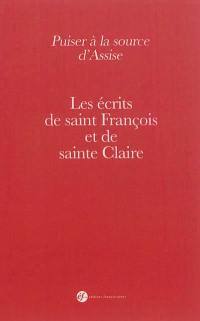 Puiser à la source d'Assise : les écrits de saint François et de sainte Claire