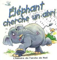 Eléphant cherche un abri : l'histoire de l'arche de Noé