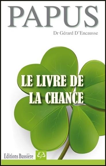 Le livre de la chance : horoscope individuel de la chance, les secrets des talismans, les secrets du bonheur pour soi ou pour les autres