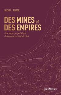 Des mines et des empires : Une saga géopolitique des ressources minérales