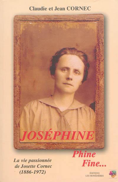 Joséphine, Phine, fine... : la vie passionnée de Josette Cornec (1886-1972)