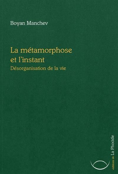 La métamorphose et l'instant : désorganisation de la vie