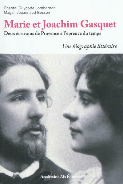 Marie et Joachim Gasquet : deux écrivains de Provence à l'épreuve du temps : une biographie littéraire