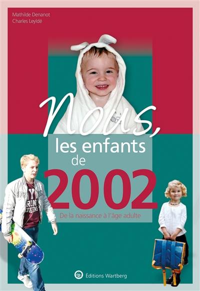 Nous, les enfants de 2002 : de la naissance à l'âge adulte