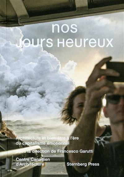 Nos jours heureux : architecture et bien-être à l'ère du capitalisme émotionnel