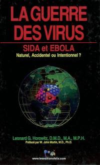 La guerre des virus : sida et ebola : émergence naturelle ou manipulation humaine ? accident ou intention ?