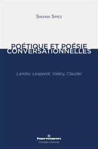 Poétique et poésie conversationnelles : Landor, Leopardi, Valéry, Claudel