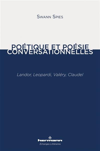 Poétique et poésie conversationnelles : Landor, Leopardi, Valéry, Claudel