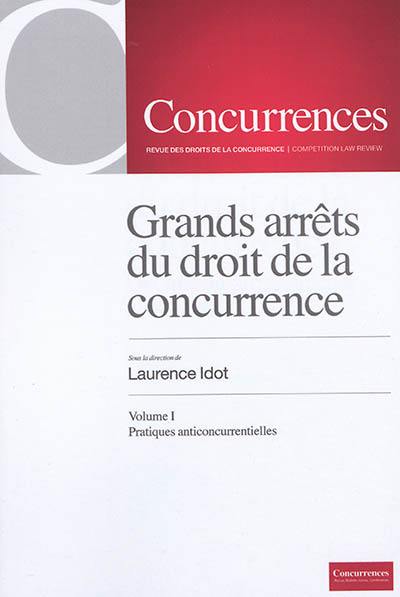 Les grands arrêts du droit de la concurrence. Vol. 1. Pratiques anticoncurrentielles