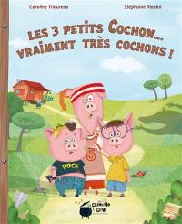 Les 3 petits cochons... : vraiment très cochons !