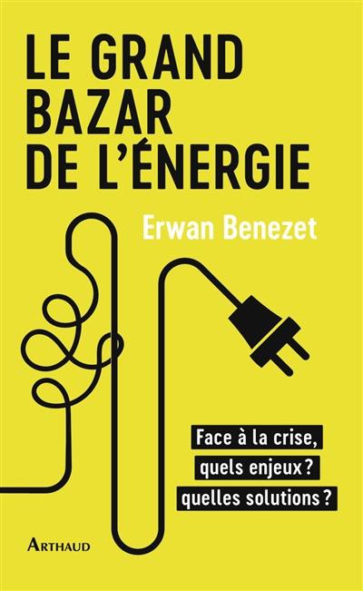 Le grand bazar de l'énergie : face à la crise, quels enjeux ? Quelles solutions ?