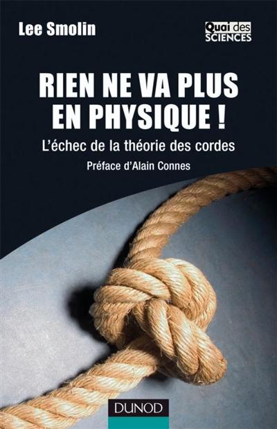 Rien ne va plus en physique ! : l'échec de la théorie des cordes