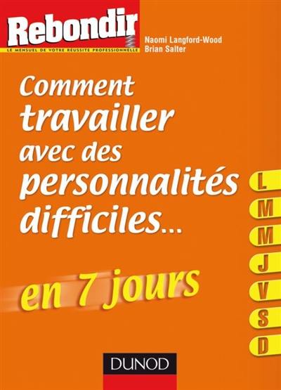 Comment travailler avec des personnalités difficiles... en 7 jours