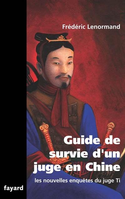 Les nouvelles enquêtes du juge Ti. Guide de survie d'un juge en Chine