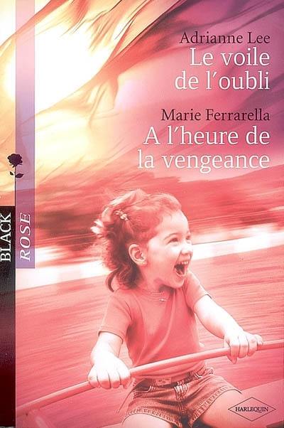 Le voile de l'oubli. A l'heure de la vengeance