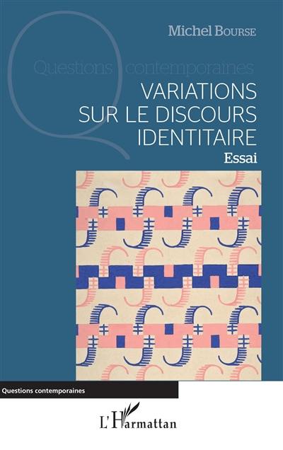 Variations sur le discours identitaire : essai