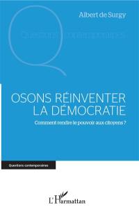 Osons réinventer la démocratie : comment rendre le pouvoir aux citoyens ?