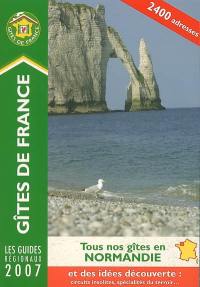 Tous nos gîtes en Normandie 2007 : 2.400 adresses