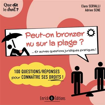 Peut-on bronzer nu sur la plage ? : et autres questions juridiques pratiques ! : 100 questions-réponses pour connaître ses droits !