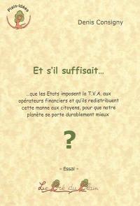 Et s'il suffisait... : que les Etats imposent la TVA aux opérateurs financiers et qu'ils redistribuent cette manne aux citoyens, pour que notre planète se porte durablement mieux ?